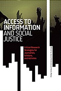 Access to Information and Social Justice: Critical Research Strategies for Journalists, Scholars, and Activists (Paperback)