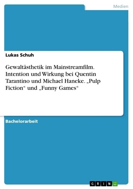 Gewalt?thetik im Mainstreamfilm. Intention und Wirkung bei Quentin Tarantino und Michael Haneke. Pulp Fiction und Funny Games (Paperback)
