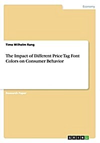 The Impact of Different Price Tag Font Colors on Consumer Behavior (Paperback)