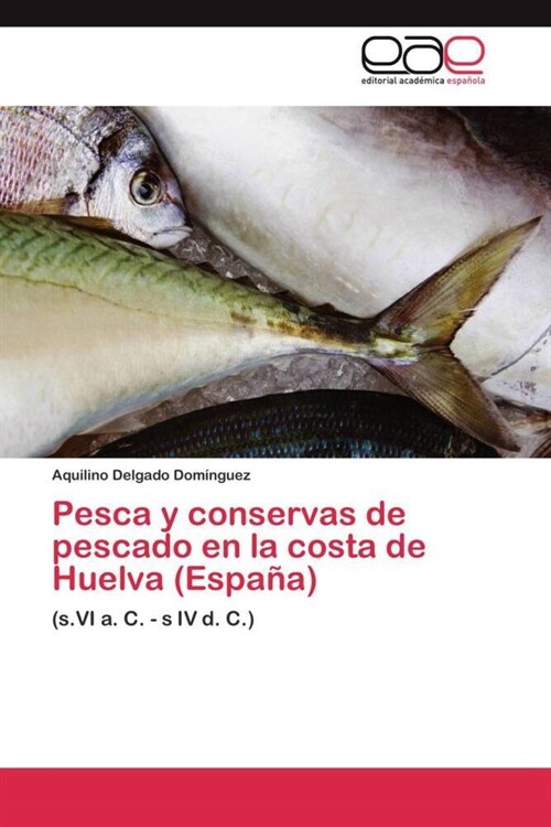 Pesca y conservas de pescado en la costa de Huelva (Espa?) (Paperback)