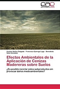 Efectos Ambientales de la Aplicaci? de Cenizas Madereras sobre Suelos (Paperback)