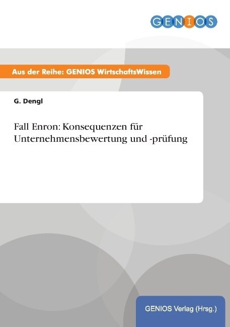 Fall Enron: Konsequenzen F? Unternehmensbewertung Und -Pr?ung (Paperback)