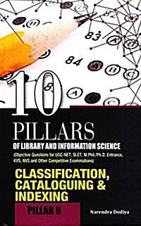 10 Pillars of Library and Information Science: Pillar 6: Classification, Cataloguing & Indexing (Objective Questions for Ugc-Net, Slet, M.Phil./Ph.D. (Hardcover)