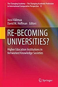 Re-Becoming Universities?: Higher Education Institutions in Networked Knowledge Societies (Hardcover, 2016)
