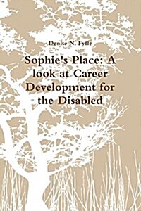 Sophies Place: A Look at Career Development for the Disabled (Paperback)