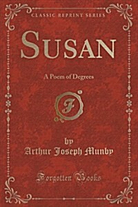 Susan: A Poem of Degrees (Classic Reprint) (Paperback)