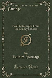 The quincy Methods Illustrated: Pen Photographs from the Quincy Schools (Classic Reprint) (Paperback)