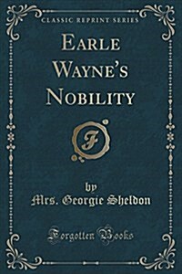 Earle Waynes Nobility (Classic Reprint) (Paperback)