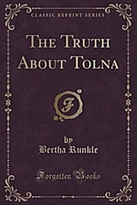 The Truth about Tolna (Classic Reprint) (Paperback)