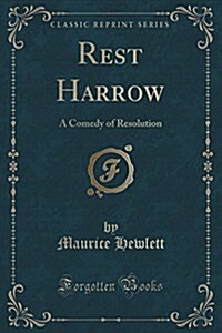 Rest Harrow: A Comedy of Resolution (Classic Reprint) (Paperback)