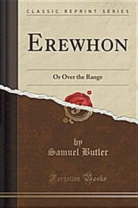 Erewhon: Or Over the Range (Classic Reprint) (Paperback)