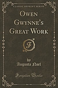 Owen Gwynnes Great Work (Classic Reprint) (Paperback)