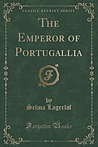 The Emperor of Portugallia (Classic Reprint) (Paperback)