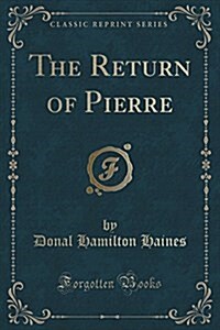 The Return of Pierre (Classic Reprint) (Paperback)