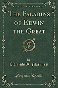 The Paladins of Edwin the Great (Classic Reprint) (Paperback)