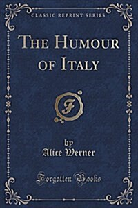 The Humour of Italy (Classic Reprint) (Paperback)