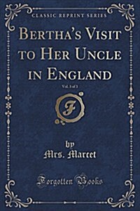 Berthas Visit to Her Uncle in England, Vol. 3 of 3 (Classic Reprint) (Paperback)