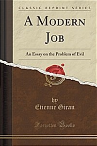 A Modern Job: An Essay on the Problem of Evil (Classic Reprint) (Paperback)