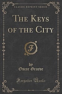 The Keys of the City (Classic Reprint) (Paperback)