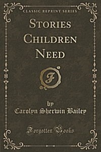 Stories Children Need (Classic Reprint) (Paperback)