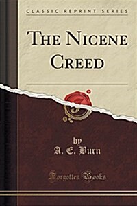 The Nicene Creed (Classic Reprint) (Paperback)