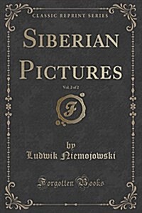 Siberian Pictures, Vol. 2 of 2 (Classic Reprint) (Paperback)