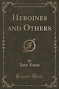 Heroines and Others (Classic Reprint) (Paperback)