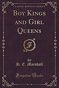Boy Kings and Girl Queens (Classic Reprint) (Paperback)