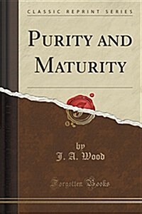 Purity and Maturity (Classic Reprint) (Paperback)