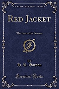 Red Jacket: The Last of the Senecas (Classic Reprint) (Paperback)