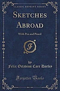 Sketches Abroad: With Pen and Pencil (Classic Reprint) (Paperback)