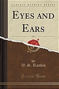 Eyes and Ears, Vol. 1 (Classic Reprint) (Paperback)