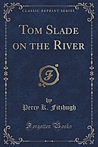 Tom Slade on the River (Classic Reprint) (Paperback)