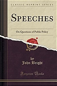 Speeches: On Questions of Public Policy (Classic Reprint) (Paperback)