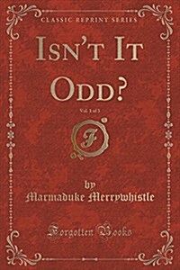 Isnt It Odd?, Vol. 1 of 3 (Classic Reprint) (Paperback)