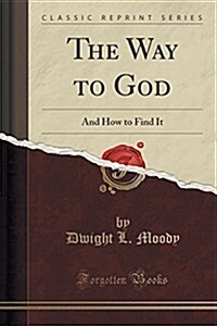 The Way to God: And How to Find It (Classic Reprint) (Paperback)
