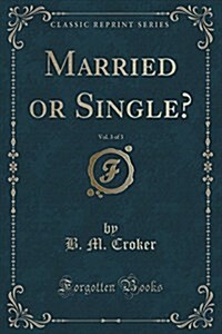 Married or Single?, Vol. 3 of 3 (Classic Reprint) (Paperback)