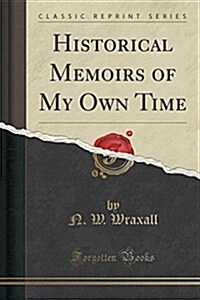 Historical Memoirs of My Own Time (Classic Reprint) (Paperback)