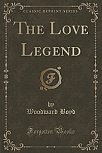 The Love Legend (Classic Reprint) (Paperback)