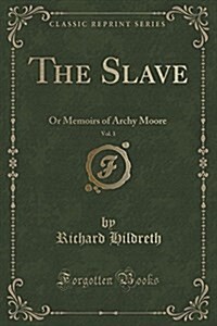 The Slave, Vol. 1: Or Memoirs of Archy Moore (Paperback)