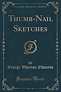 Thumb-Nail Sketches (Classic Reprint) (Paperback)