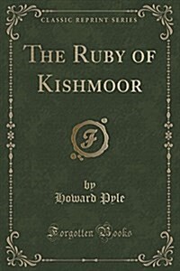 The Ruby of Kishmoor (Classic Reprint) (Paperback)