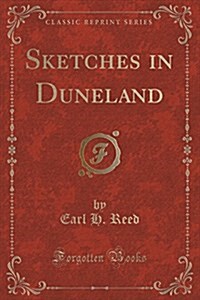 Sketches in Duneland (Classic Reprint) (Paperback)