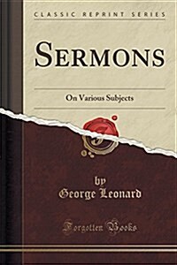 Sermons: On Various Subjects (Classic Reprint) (Paperback)