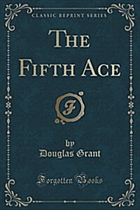 The Fifth Ace (Classic Reprint) (Paperback)