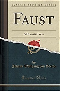 Faust: A Dramatic Poem (Classic Reprint) (Paperback)