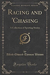 Racing and Chasing: A Collection of Sporting Stories (Classic Reprint) (Paperback)