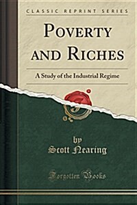 Poverty and Riches: A Study of the Industrial Regime (Classic Reprint) (Paperback)