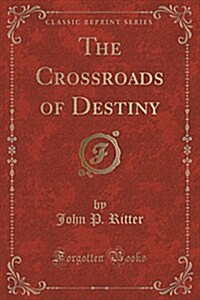 The Crossroads of Destiny (Classic Reprint) (Paperback)