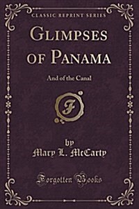 Glimpses of Panama: And of the Canal (Paperback)